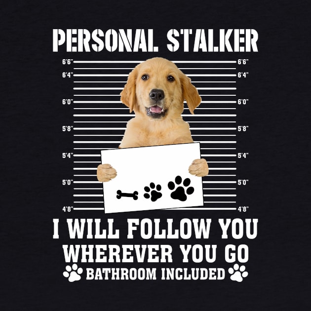 Personal Stalker I_ll Follow You Wherever You Go golden retriever by Chapmanx